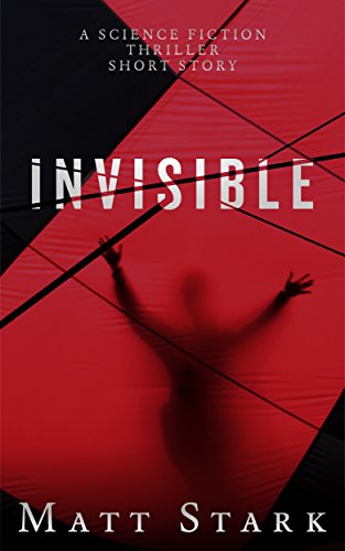 Invisible: A Science Fiction Thriller Short Story