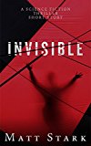 Invisible: A Science Fiction Thriller Short Story
