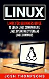 Linux: Linux For Beginners Guide To Learn Linux Command Line, Linux Operating System And Linux Commands