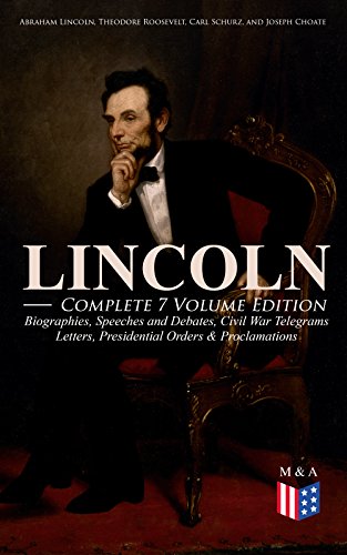 LINCOLN – Complete 7 Volume Edition: Biographies, Speeches and Debates, Civil War Telegrams, Letters, Presidential Orders & Proclamations: Leader & Reformer