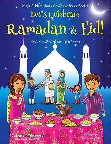 Let's Celebrate Ramadan & Eid! (Muslim Festival of Fasting & Sweets) (Maya & Neel's India Adventure Series, Book 4)