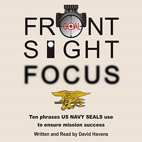 Book Cover Front Sight Focus: Ten Phrases US Navy SEALs Use to Ensure Mission Success