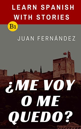 Learn Spanish with Stories (B1): Â¿Me voy o me quedo? - Spanish Intermediate (Spanish Edition)
