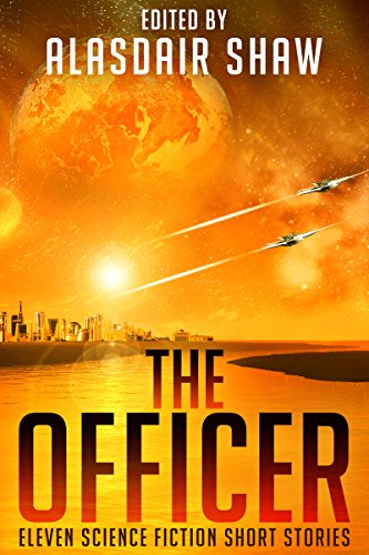 Book Cover The Officer: Eleven Science Fiction Short Stories (Scifi Anthologies Book 2)