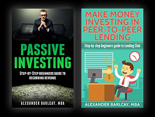 Passive Investing AND Make Money Investing in Peer-To-Peer Lending: Recurring Revenue, Passive Income, Make more money, financial freedom, entrepreneur, build wealth, Grant Cardone, maximize profits