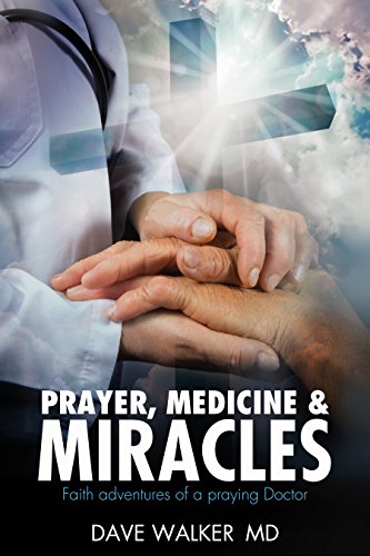 Prayer, Medicine and Miracles: Faith adventures of a praying doctor