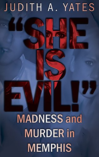 Book Cover 'SHE IS EVIL!': Madness And Murder In Memphis