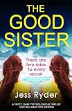 The Good Sister: A twisty, dark psychological thriller that will have you gripped