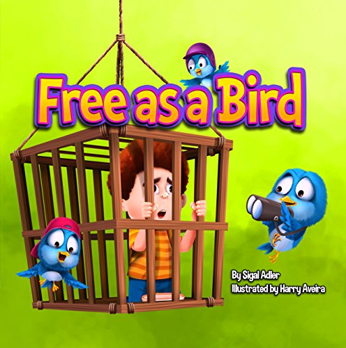 "Free As A Bird" : Teach children to treat animals with respect. (Bedtimes Story  Fiction Children's Picture Book Book 2)