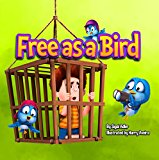 "Free As A Bird" : Teach children to treat animals with respect. (Bedtimes Story  Fiction Children's Picture Book Book 2)
