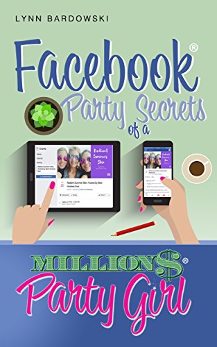 Facebook Party Secrets of a Million Dollar Party Girl (Direct Sales Success Secrets 2)