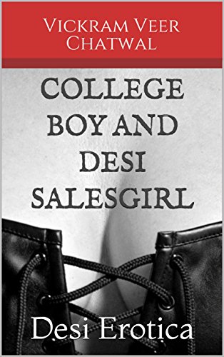College Boy and Desi Salesgirl: Desi Erotica (Desi Erotic Adventures of a College Boy Book 4)