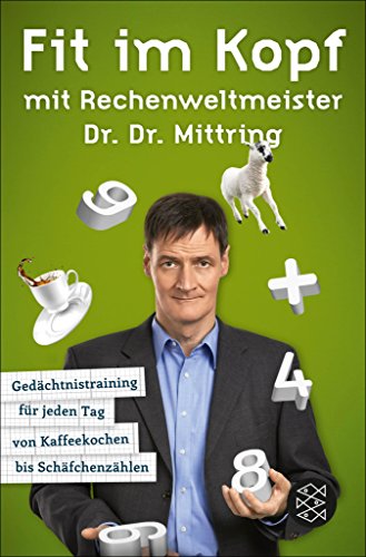 Fit im Kopf mit Rechenweltmeister Dr. Dr. Mittring: Gedächtnistraining für jeden Tag von Kaffeekochen bis Schäfchenzählen (German Edition)