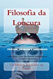 Filosofia da Loucura: PSICOSE, NEUROSE E PERVERSÃO – Visão crítica a partir das filosofias antropológica e existencial-humanista (Teses e Dissetações Livro 4) (Portuguese Edition)