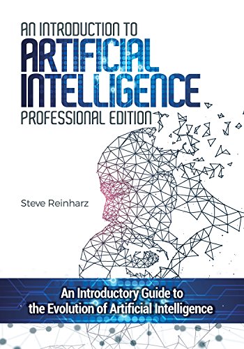 An Introduction to Artificial Intelligence: Professional Edition: An Introductory Guide to the Evolution of Artificial Intelligence