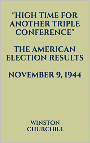 "High Time for Another Triple Conference." THE AMERICAN ELECTION RESULTS. NOVEMBER 9, 1944