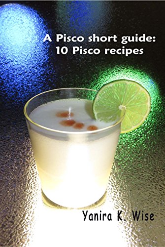 Book Cover A Short Guide to Pisco: 10 Pisco Recipes
