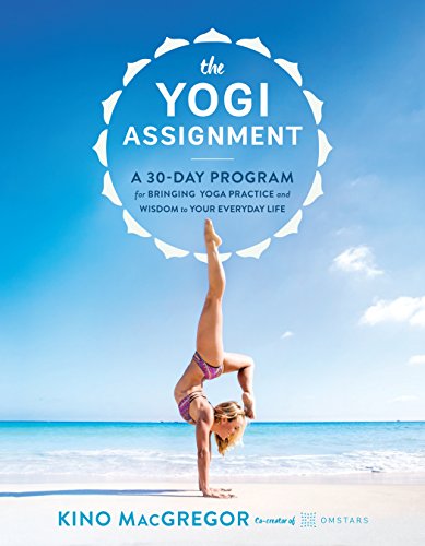 The Yogi Assignment: A 30-Day Program for Bringing Yoga Practice and Wisdom to Your Everyday Life (English Edition)