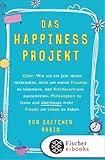 Das Happiness-Projekt: Oder: Wie ich ein Jahr damit verbrachte, mich um meine Freunde zu kümmern, den Kleiderschrank auszumisten, Philosophen zu lesen ... Freude am Leben zu haben (German Edition)
