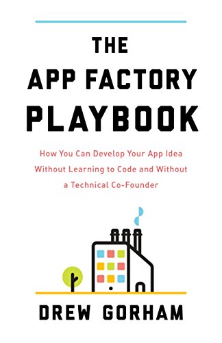 Book Cover The App Factory Playbook: How You Can Develop Your App Idea Without Learning to Code and Without a Technical Co-Founder