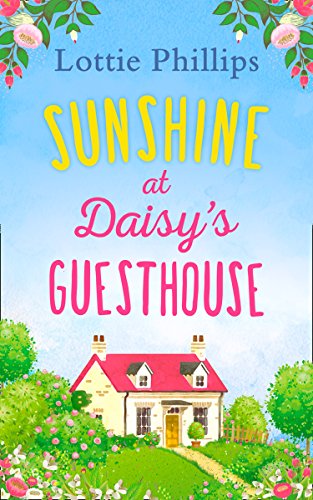 Sunshine at Daisy's Guesthouse: A heartwarming summer romance to escape with in 2019!