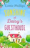 Sunshine at Daisy’s Guesthouse: A heartwarming summer romance to escape to!
