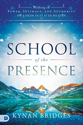 Book Cover School of the Presence: Walking in Power, Intimacy, and Authority on Earth as it is in Heaven