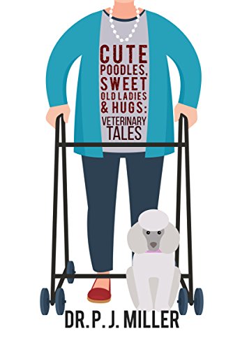 Cute Poodles, Sweet Old Ladies and Hugs: Veterinary Tales