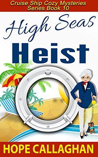 High Seas Heist: A Cruise Ship Cozy Mystery (Cruise Ship Christian Cozy Mysteries Series Book 10)