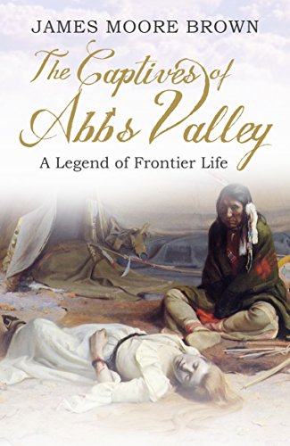 The Captives of Abb's Valley: A Legend of Frontier Life
