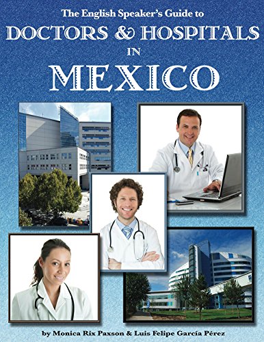 Book Cover The English Speaker's Guide to Doctors & Hospitals in Mexico (The English Speaker's Guides Book 2)