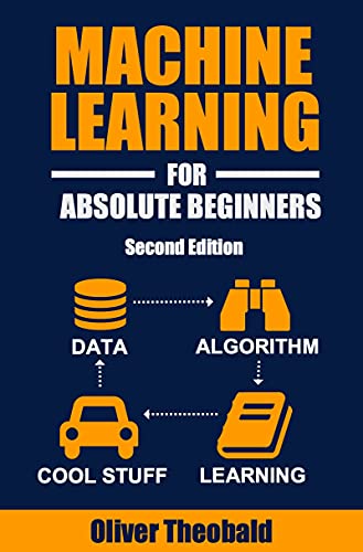Book Cover Machine Learning For Absolute Beginners: A Plain English Introduction (Second Edition) (Machine Learning From Scratch Book 1)