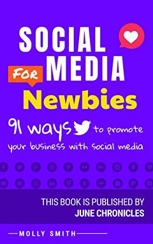 Social Media for Newbies: 91 ways to promote your business with Social Media (Marketing Journals Book 2)