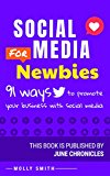 Social Media for Newbies: 91 ways to promote your business with Social Media (Marketing Journals Book 2)