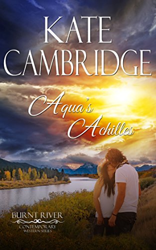 Aqua's Achilles: Contemporary Western Romance (Burnt River Contemporary Western Romance Book 3)
