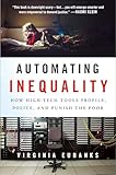 Automating Inequality: How High-Tech Tools Profile, Police, and Punish the Poor