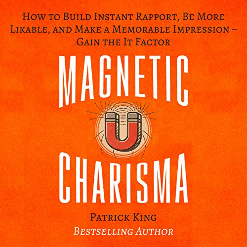 Book Cover Magnetic Charisma: How to Build Instant Rapport, Be More Likable, and Make a Memorable Impression
