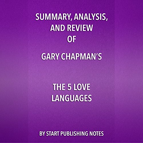 Summary, Analysis, and Review of Gary Chapman's The 5 Love Languages: The Secret to Love that Lasts