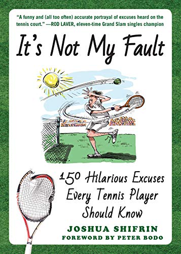 Book Cover It's Not My Fault: 150 Hilarious Excuses Every Tennis Player Should Know