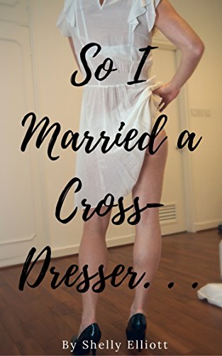 So I Married a Cross-Dresser. . .