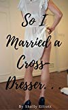 So I Married a Cross-Dresser. . .