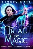 Trial by Magic (Dragon's Gift: The Protector Book 2)