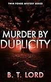 Murder By Duplicity (Twin Ponds Mystery Series Book 4)