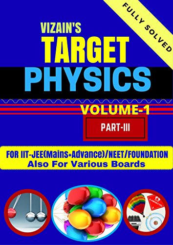 TARGET PHYSICS - VOLUME-I/PART-3: IIT-JEE(MAINS+ADVANCE)/NEET/FOUNDATION 9,10