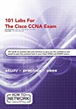 101 Labs for the Cisco CCNA Exam: Exam - 200-125 CCNA - 100-105 ICND1- 200-105 ICND2