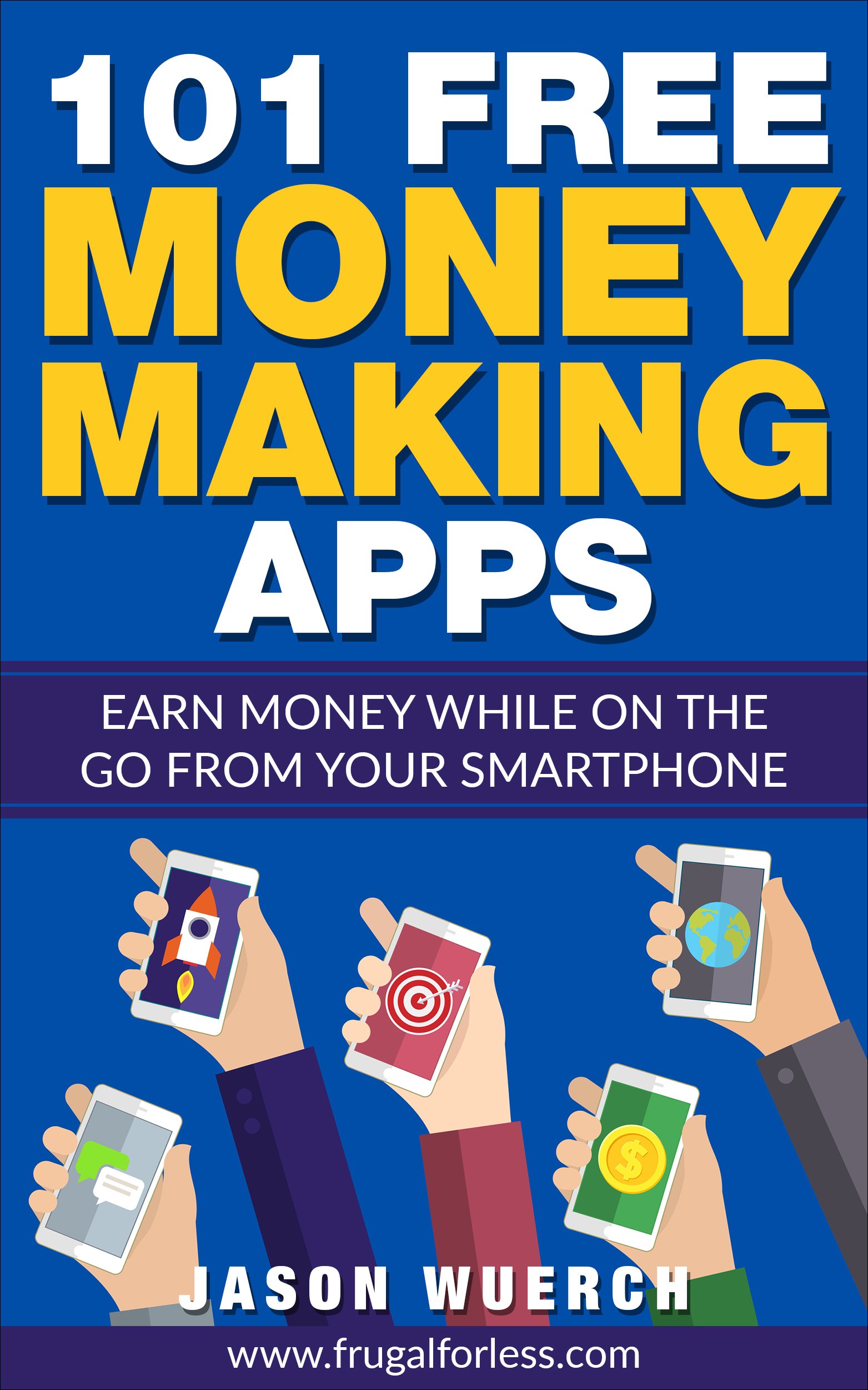 Book Cover 101 Free Money Making Apps (US Only): Earn Money While on the Go From Your Smartphone