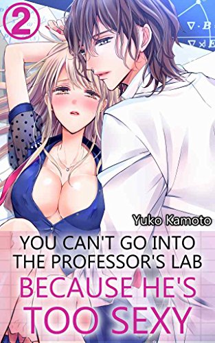 You can't go into the professor's lab because he's too sexy Vol.2 (TL Manga)