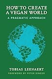 How to Create a Vegan World: A Pragmatic Approach