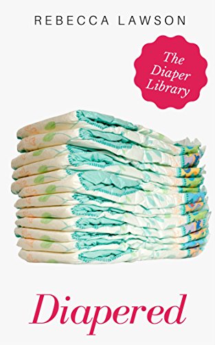 Diapered: An ABDL, Diaper Collection (The Diaper Library)