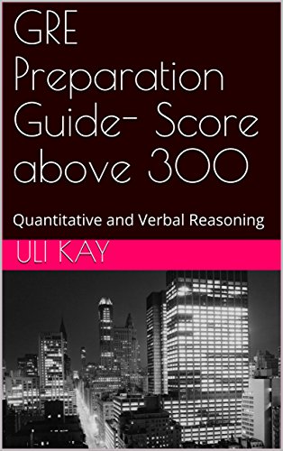 GRE Preparation Guide- Score above 300: Quantitative and Verbal Reasoning